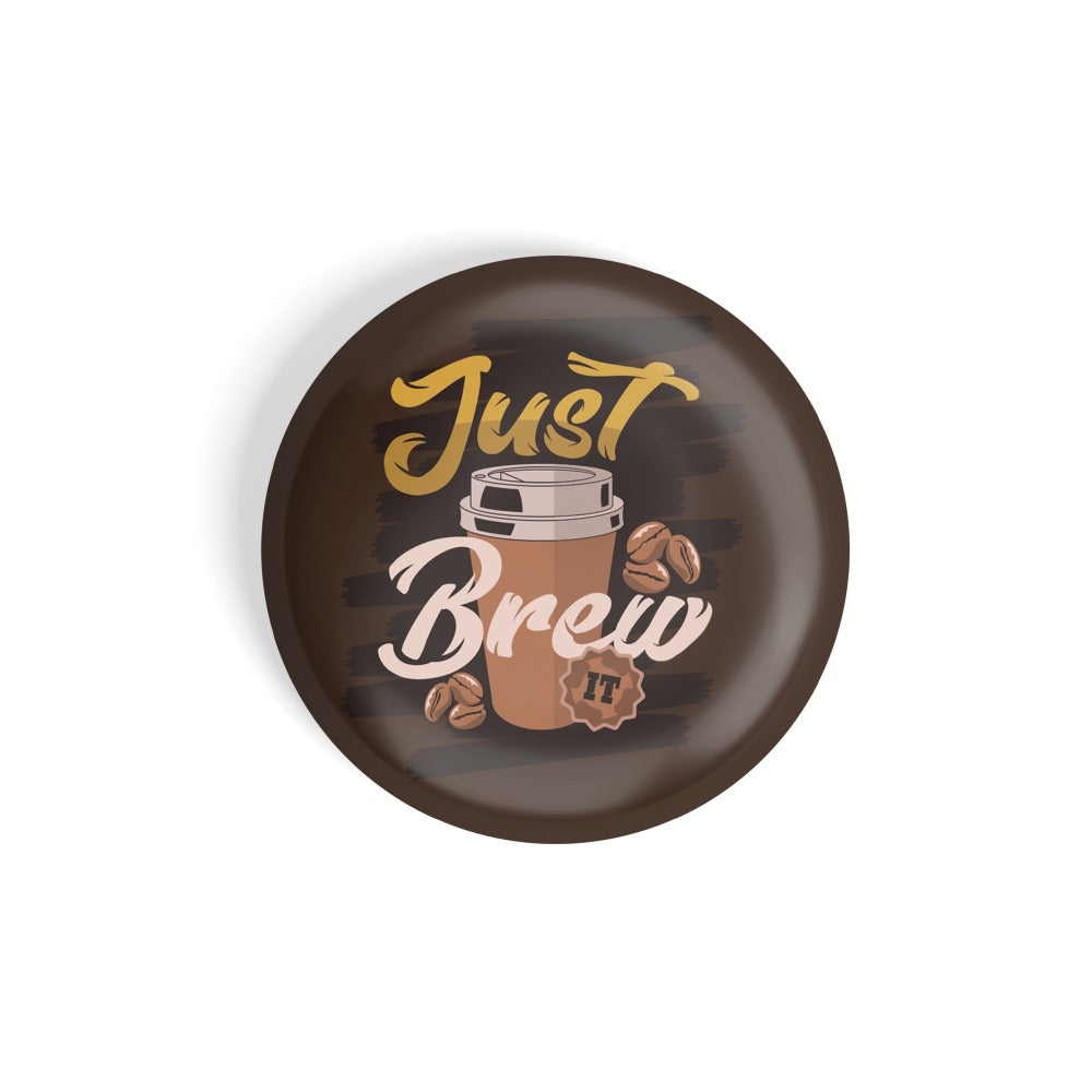 dhcrafts Round Fridge Magnet Brown Food Lovers Just Brew Glossy Finish Design Pack of 1 (58 mm)